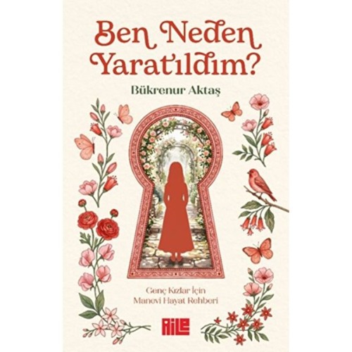 Aile Yayınları Ben Neden Yaratıldım - Genç Kızlar İçin Manevi Hayat Rehberi
