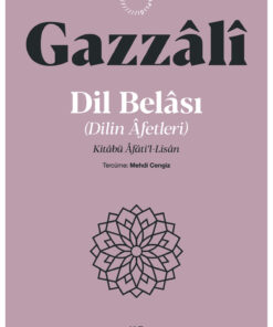 Ketebe Dil Belası Dilin Afetleri - İmam Gazali
