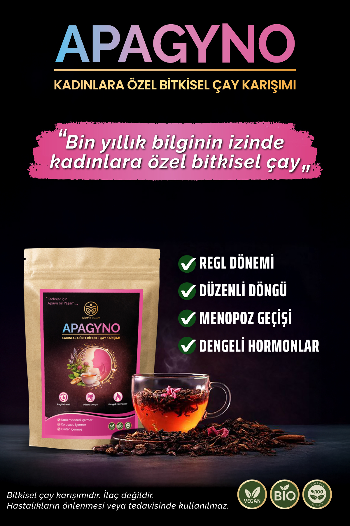 Apayrı Yaşam Regl, Kistler, PCOS, Hormon Dengesine Yardımcı Bio Çay Karışımı % 100 Bitkisel APAGYNO