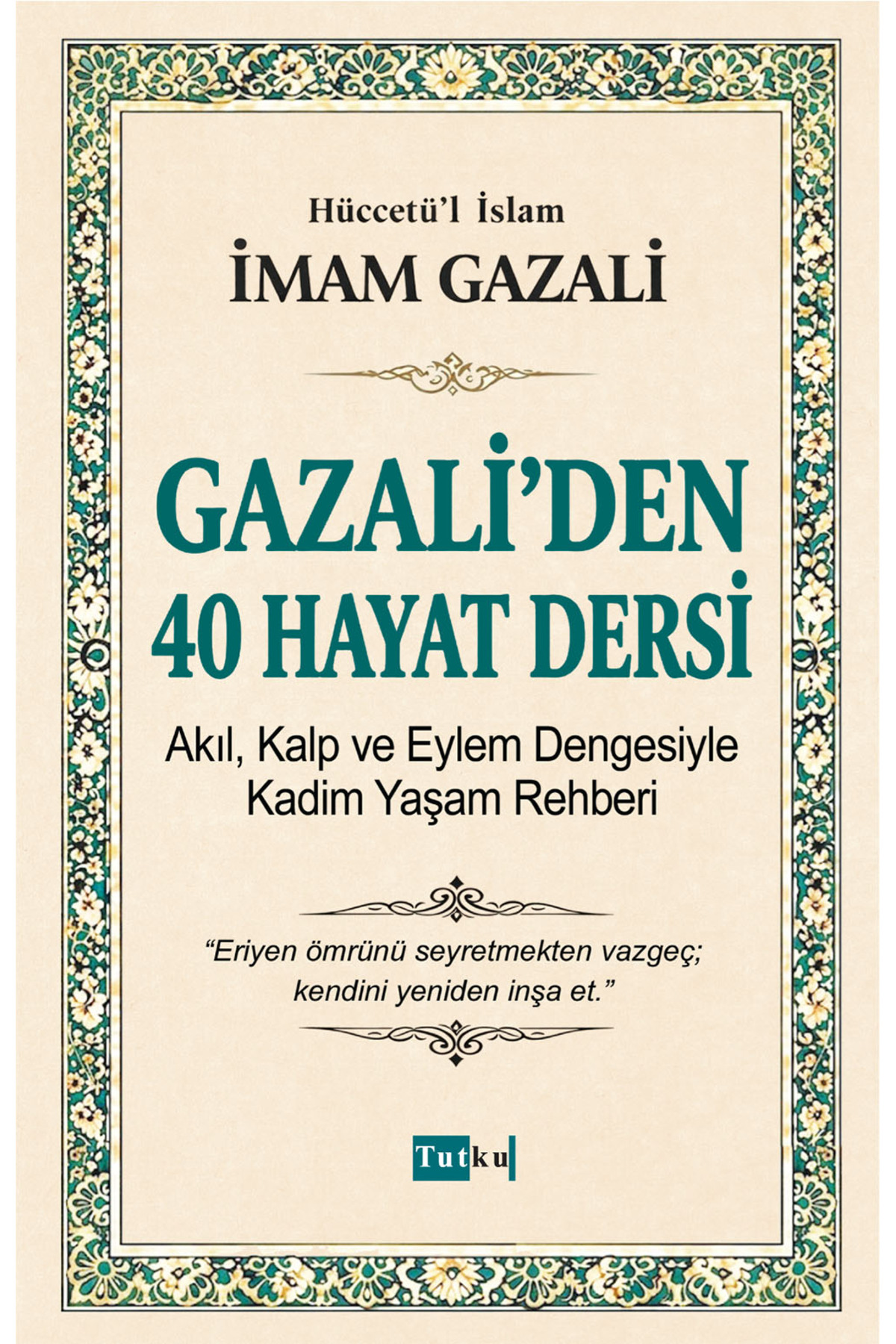 Tutku Yayınevi Gazali'den 40 Hayat Dersi - İmam Gazali,İslam,Din,Dil Belası,Kalplerin Keşfi