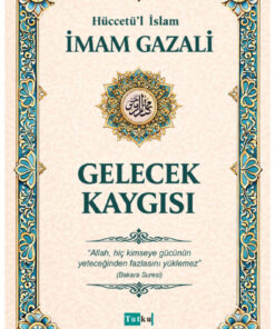 Tutku Yayınevi Gelecek Kaygısı - İmam Gazali,Din,İslam,Dil Belası,Kalplerin Keşfi