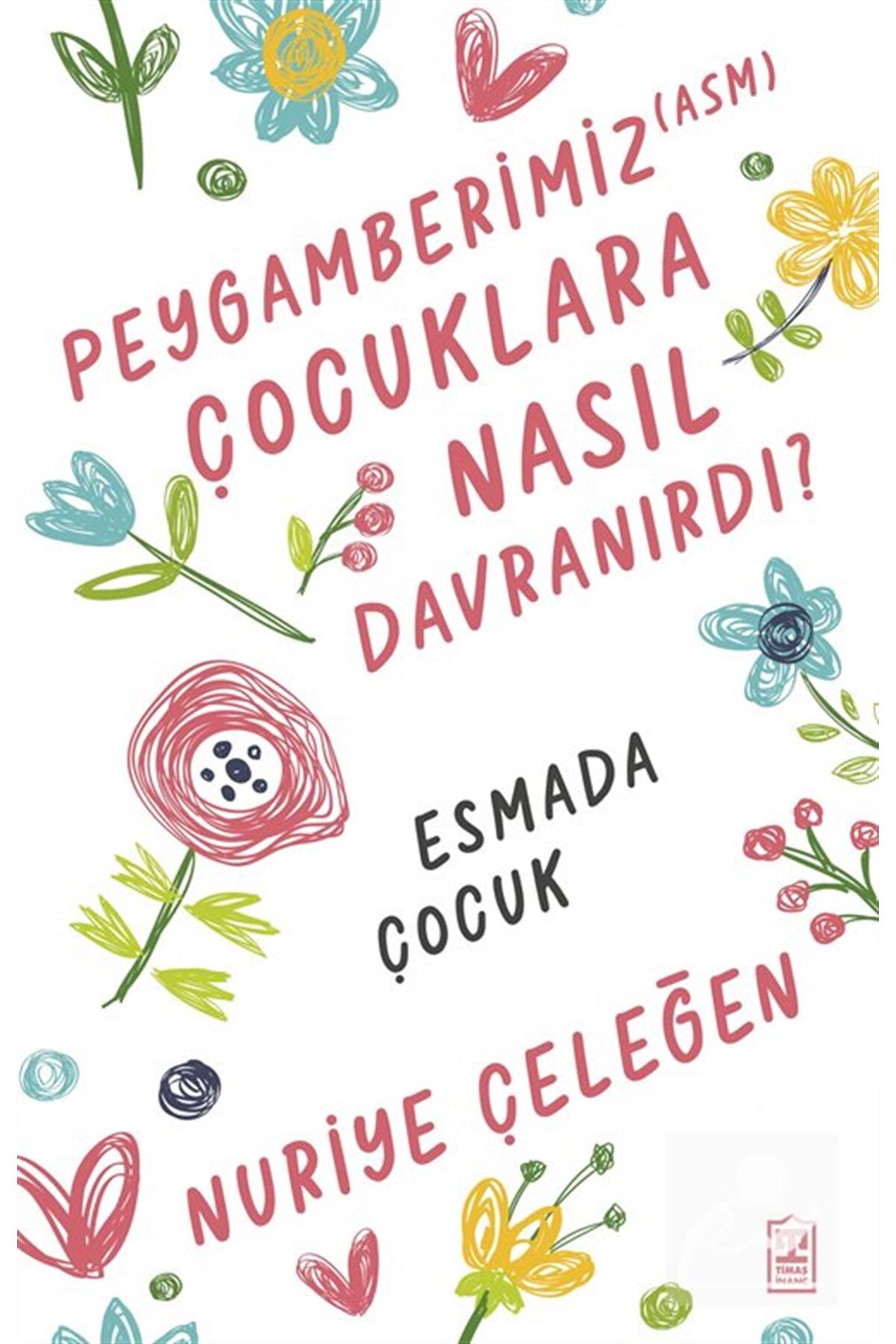 Timaş Yayınları Peygamberimiz (asm) Çocuklara Nasıl Davranırdı?