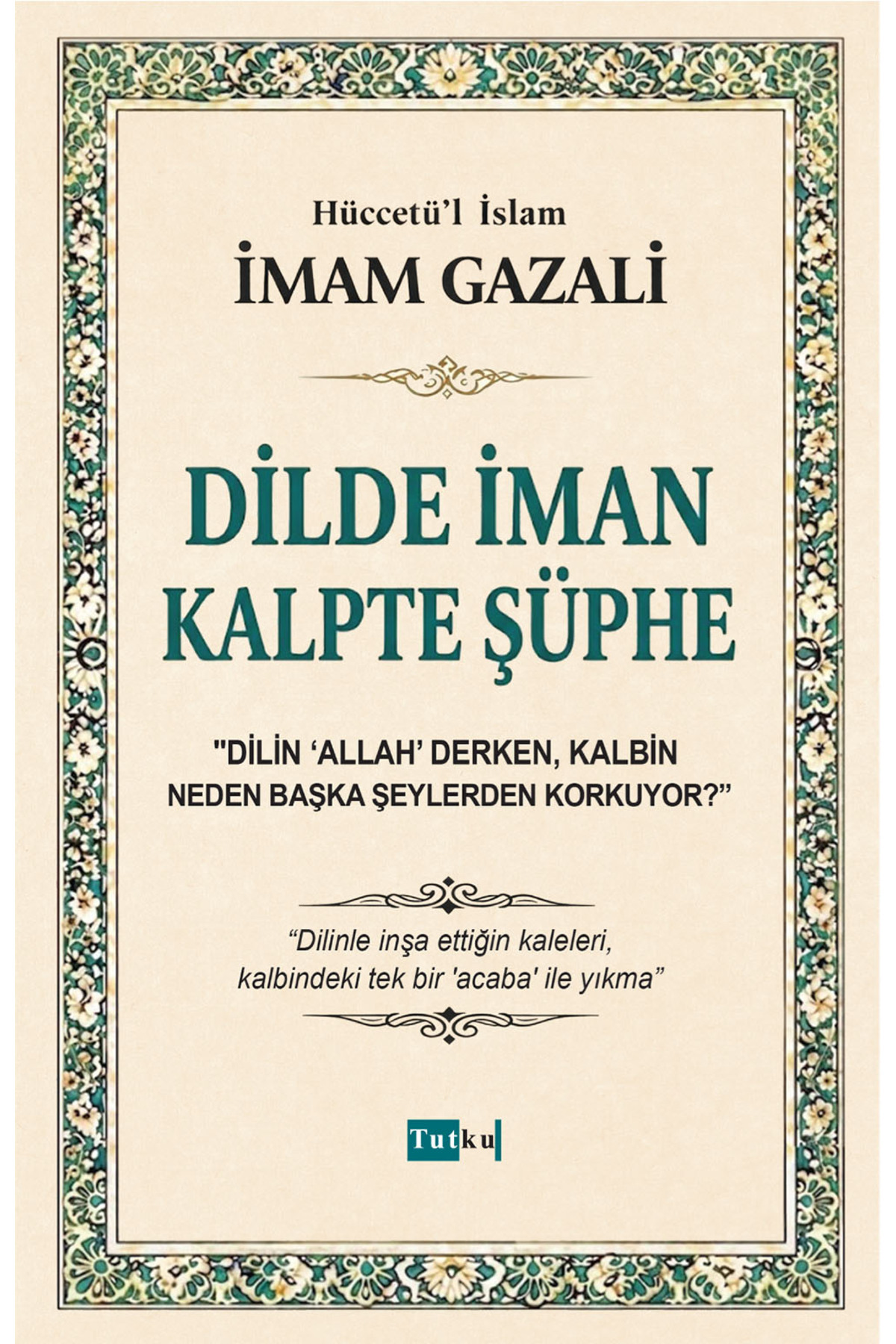 Tutku Yayınevi Dilde İman Kalpte Şüphe - İmam Gazali - Tasavvuf,İman,Dil Belası