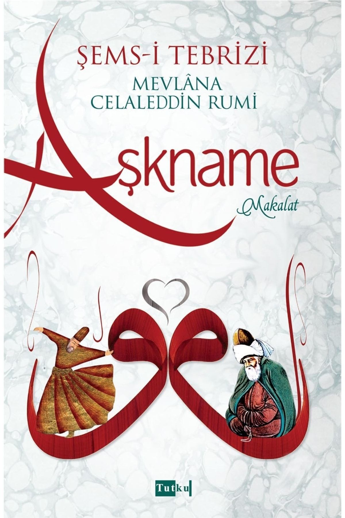 Tutku Yayınevi Aşkname - Malakat, Mevlana, Şems-i Tebrizi