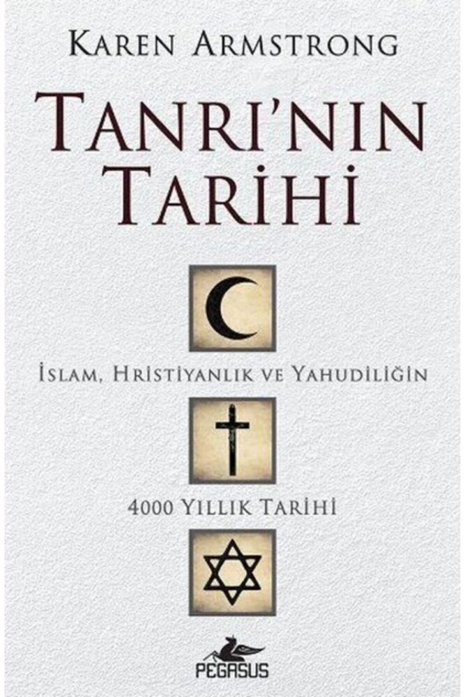 Pegasus Yayınları Tanrı'nın Tarihi: İslam, Hristiyanlık Ve Yahudiliğin 4000 Yıllık Tarihi - Karen Armstrong