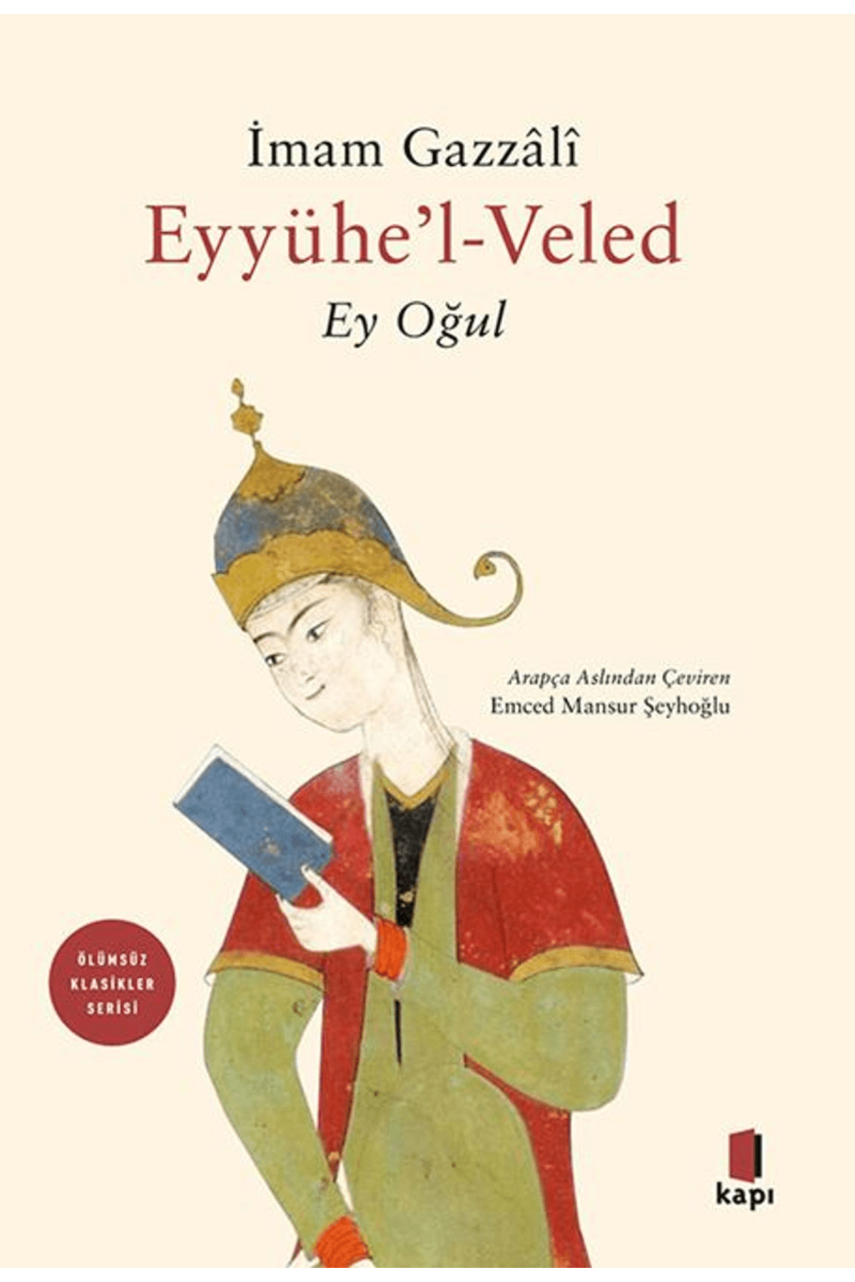 Kapı Yayınları Eyyühe’l-Veled (Ey Oğul) / İmam Gazzali / / 9786258521238