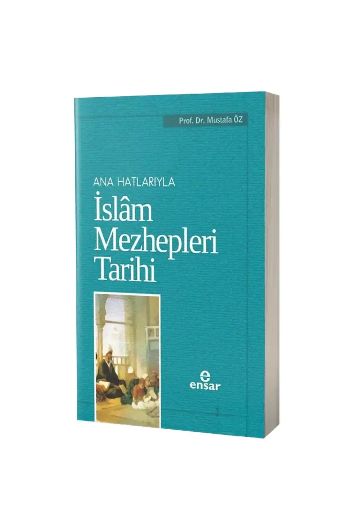 Ensar Neşriyat Ana Hatlarıyla İslam Mezhepleri Tarihi