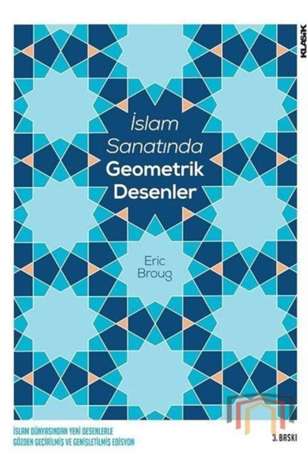 Klasik Yayınları Islam Sanatında Geometrik Desenler / Eric Broug / / 9789752484382